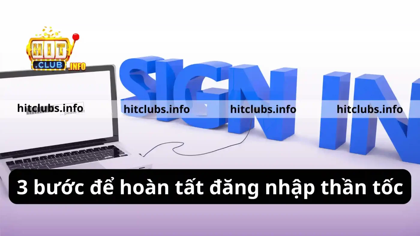 3 bước để hoàn tất đăng nhập thần tốc