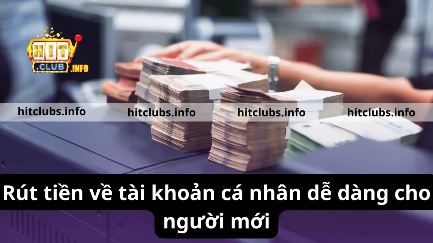 Rút tiền về tài khoản cá nhân dễ dàng cho người mới