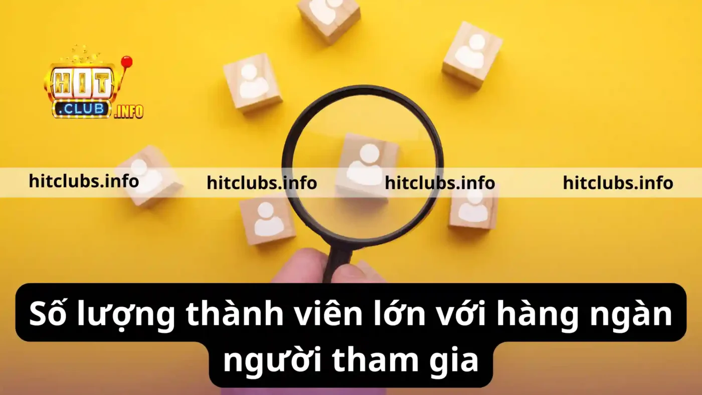Số lượng thành viên lớn với hàng ngàn người tham gia